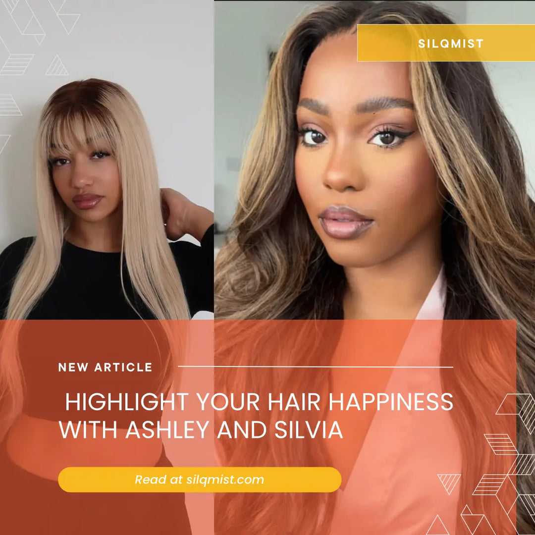 Highlight Your Hair Happiness with Ashley and Silvia SILQMÏST
